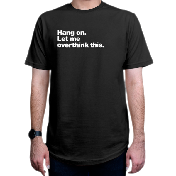 تیشرت برنامه نویسی طرح Hang on. Let me overthink thisنمای روبرو - رنگ مشکی