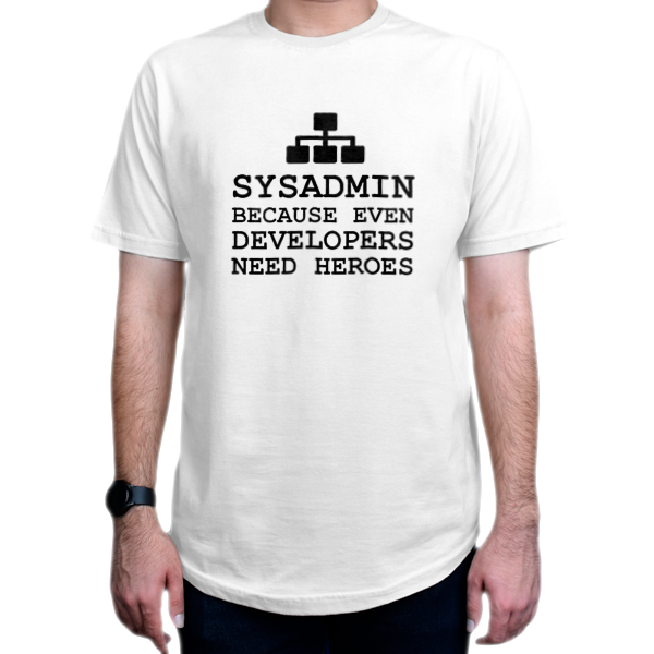تیشرت برنامه نویسی طرح sysadmin because even developers need heroesنمای روبرو - رنگ سفید