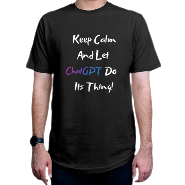 تیشرت برنامه نویسی طرح Keep Calm and Let ChatGPT Do Its Thingنمای روبرو - رنگ مشکی